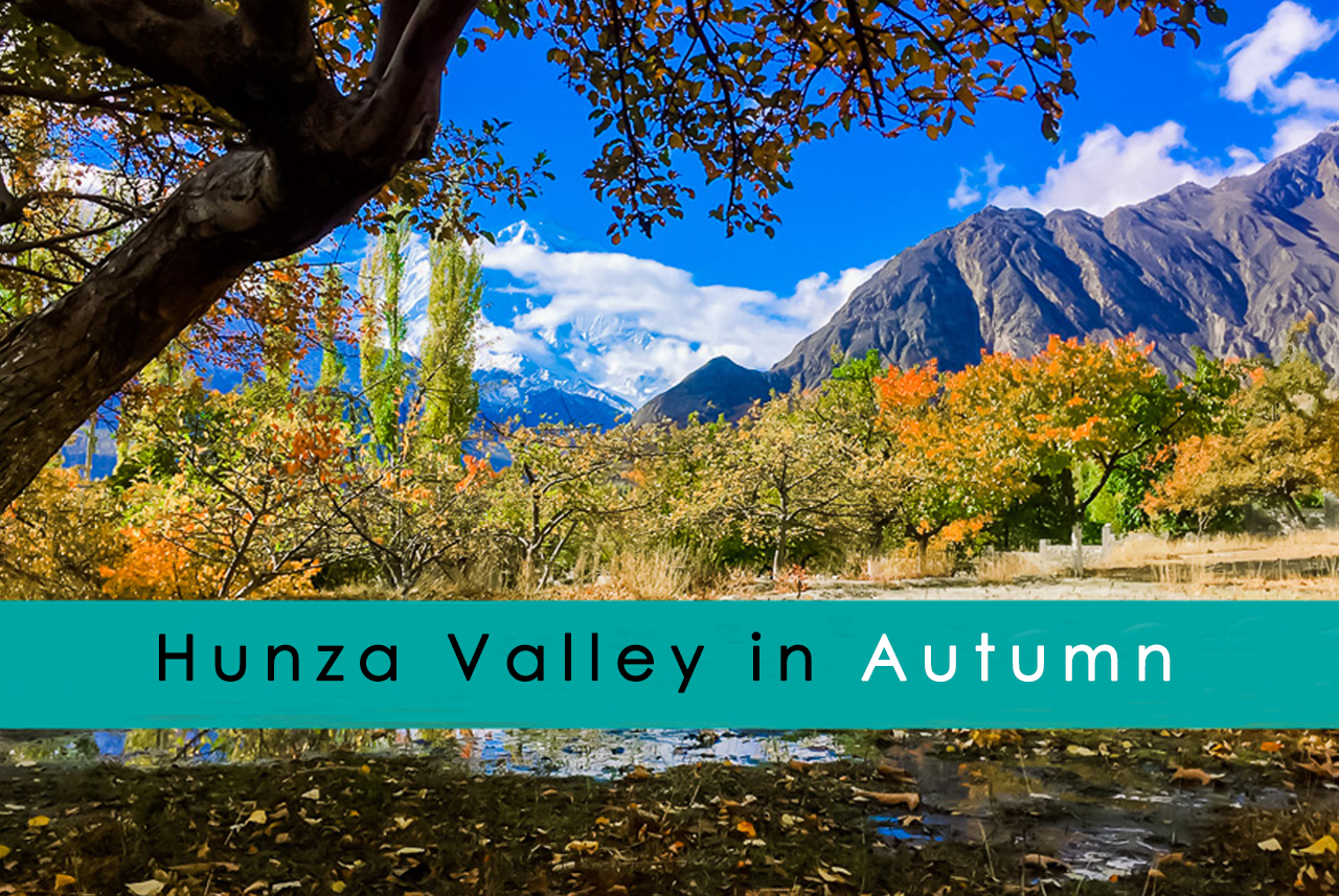 Hunza Valley in Autumn: Best places to travel in fall